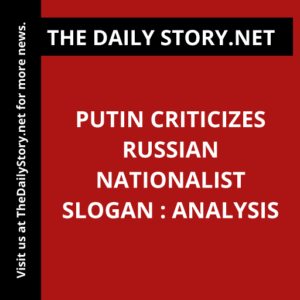 Putin criticizes Russian nationalist slogan : Analysis