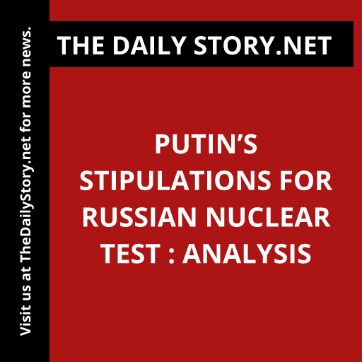 Putin’s Stipulations for Russian Nuclear Test : Analysis