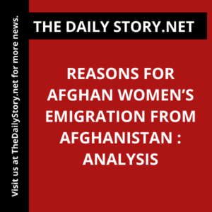 Reasons for Afghan women’s emigration from Afghanistan : Analysis
