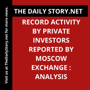 Record Activity by Private Investors Reported by Moscow Exchange : Analysis