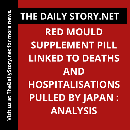 Red Mould Supplement Pill Linked to Deaths and Hospitalisations Pulled by Japan : Analysis