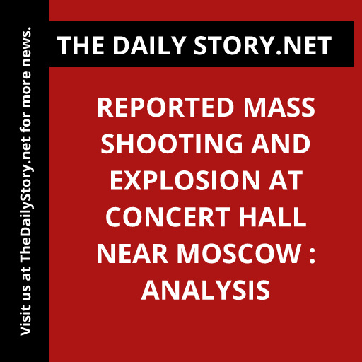 Reported Mass Shooting and Explosion at Concert Hall near Moscow : Analysis