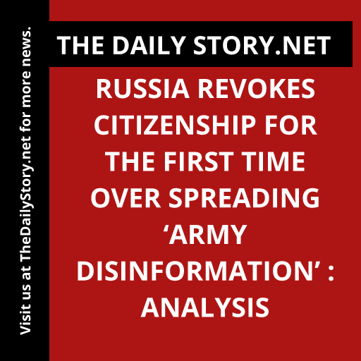 Russia Revokes Citizenship for the First Time Over Spreading ‘Army Disinformation’ : Analysis
