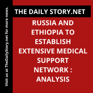 Russia and Ethiopia to Establish Extensive Medical Support Network : Analysis