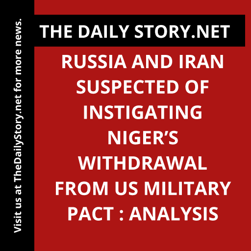Russia and Iran suspected of instigating Niger’s withdrawal from US military pact : Analysis