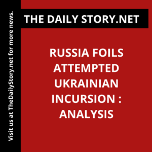 Russia foils attempted Ukrainian incursion : Analysis