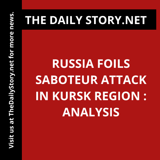 Russia foils saboteur attack in Kursk Region : Analysis
