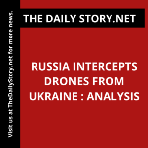 Russia intercepts drones from Ukraine : Analysis