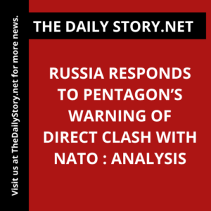 Russia responds to Pentagon’s warning of direct clash with NATO : Analysis