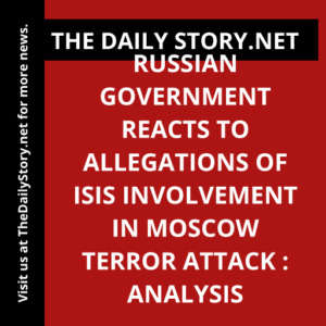 Russian Government Reacts to Allegations of ISIS Involvement in Moscow Terror Attack : Analysis