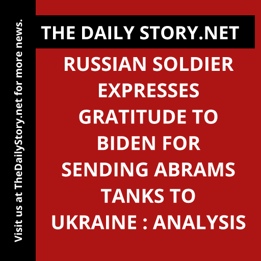 Russian Soldier Expresses Gratitude to Biden for Sending Abrams Tanks to Ukraine : Analysis