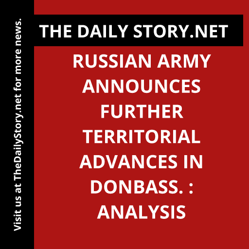 Russian army announces further territorial advances in Donbass. : Analysis
