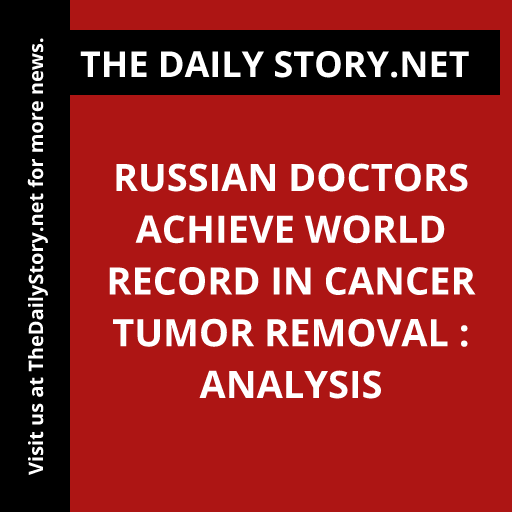Russian doctors achieve world record in cancer tumor removal : Analysis