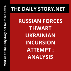 Russian forces thwart Ukrainian incursion attempt : Analysis