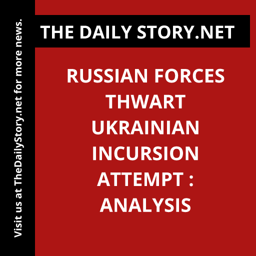 Russian forces thwart Ukrainian incursion attempt : Analysis