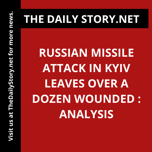Russian missile attack in Kyiv leaves over a dozen wounded : Analysis