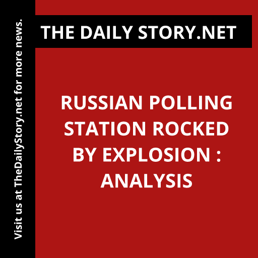 Russian polling station rocked by explosion : Analysis
