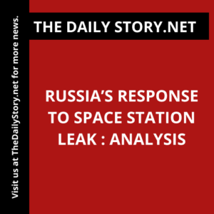 Russia’s Response to Space Station Leak : Analysis