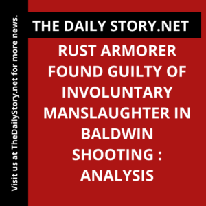 Rust Armorer Found Guilty of Involuntary Manslaughter in Baldwin Shooting : Analysis