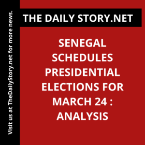 Senegal schedules presidential elections for March 24 : Analysis