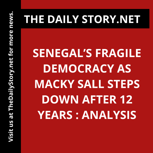 Senegal’s Fragile Democracy as Macky Sall Steps Down After 12 Years : Analysis