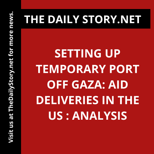 Setting Up Temporary Port Off Gaza: Aid Deliveries in the US : Analysis