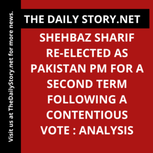 Shehbaz Sharif re-elected as Pakistan PM for a second term following a contentious vote : Analysis
