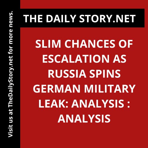 Slim chances of escalation as Russia spins German military leak: Analysis : Analysis