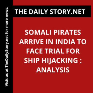 Somali Pirates Arrive in India to Face Trial for Ship Hijacking : Analysis