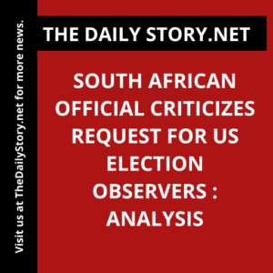 South African Official Criticizes Request for US Election Observers : Analysis