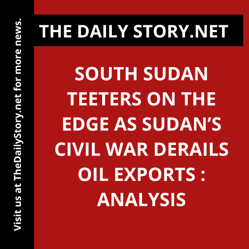 South Sudan Teeters on the Edge as Sudan’s Civil War Derails Oil Exports : Analysis