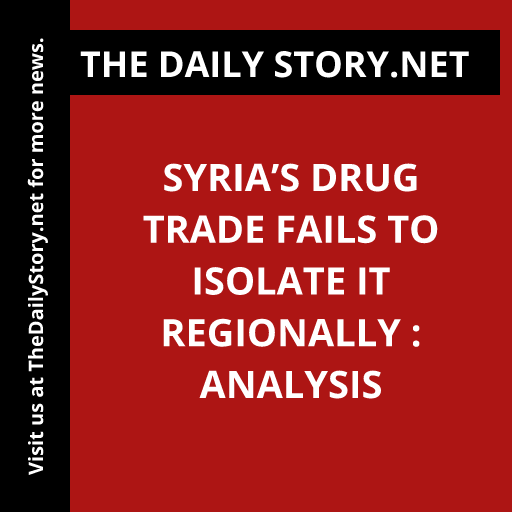 Syria’s drug trade fails to isolate it regionally : Analysis