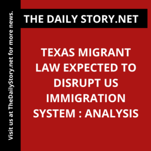 Texas Migrant Law Expected to Disrupt US Immigration System : Analysis