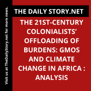 The 21st-Century Colonialists’ Offloading of Burdens: GMOs and Climate Change in Africa : Analysis