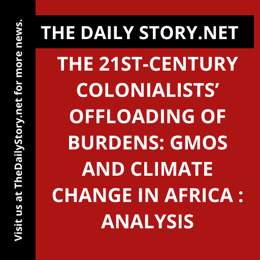 The 21st-Century Colonialists’ Offloading of Burdens: GMOs and Climate Change in Africa : Analysis