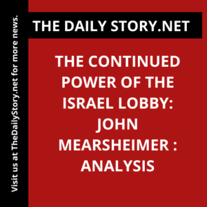 The Continued Power of the Israel Lobby: John Mearsheimer : Analysis