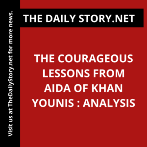 The Courageous Lessons from Aida of Khan Younis : Analysis