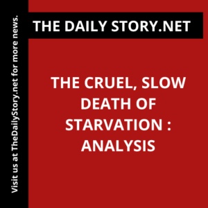 The Cruel, Slow Death of Starvation : Analysis