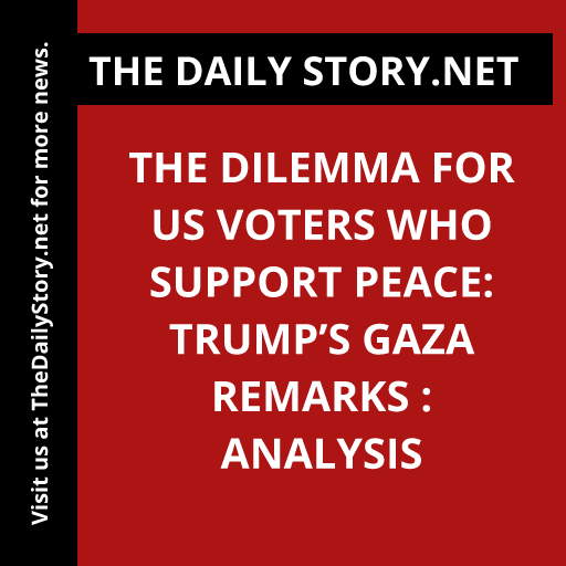 The Dilemma for US Voters Who Support Peace: Trump’s Gaza Remarks : Analysis