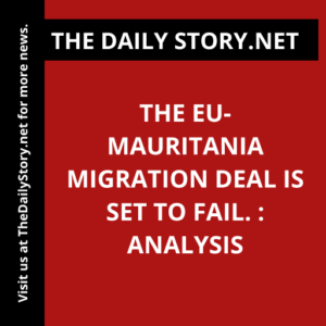 The EU-Mauritania migration deal is set to fail. : Analysis