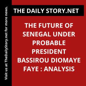 The Future of Senegal under Probable President Bassirou Diomaye Faye : Analysis