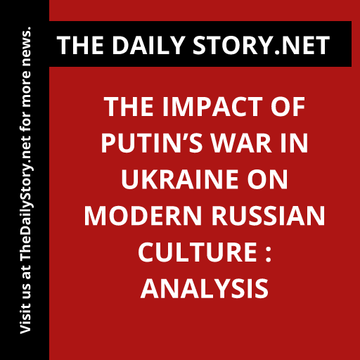 The Impact of Putin’s War in Ukraine on Modern Russian Culture : Analysis