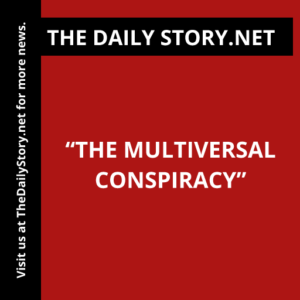 “The Multiversal Conspiracy”