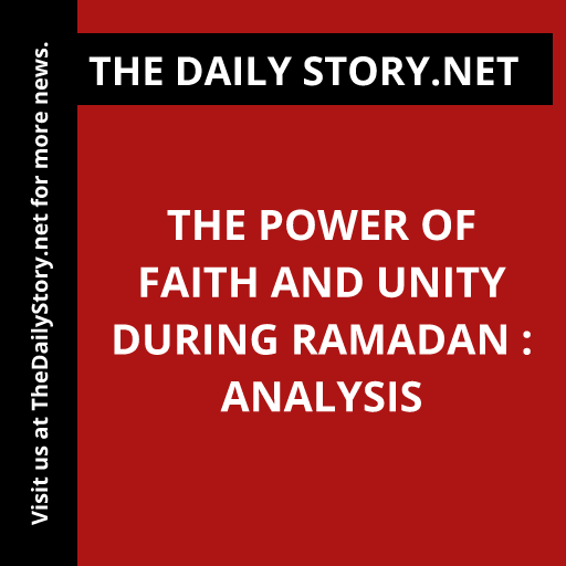 The Power of Faith and Unity During Ramadan : Analysis