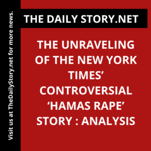 The Unraveling of the New York Times’ Controversial ‘Hamas Rape’ Story : Analysis