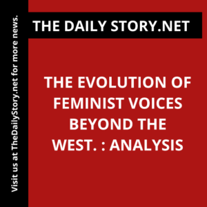 The evolution of feminist voices beyond the West. : Analysis