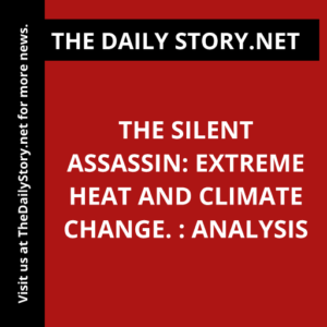The silent assassin: Extreme heat and climate change. : Analysis