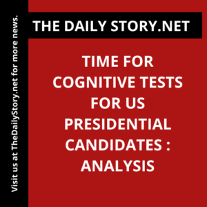 Time for Cognitive Tests for US Presidential Candidates : Analysis