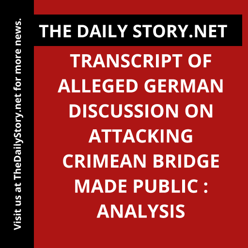 Transcript of Alleged German Discussion on Attacking Crimean Bridge Made Public : Analysis