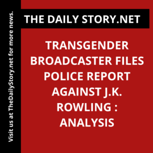 Transgender broadcaster files police report against J.K. Rowling : Analysis